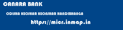 CANARA BANK  ODISHA KEOJHAR KEONJHAR HANDIBHANGA  micr code